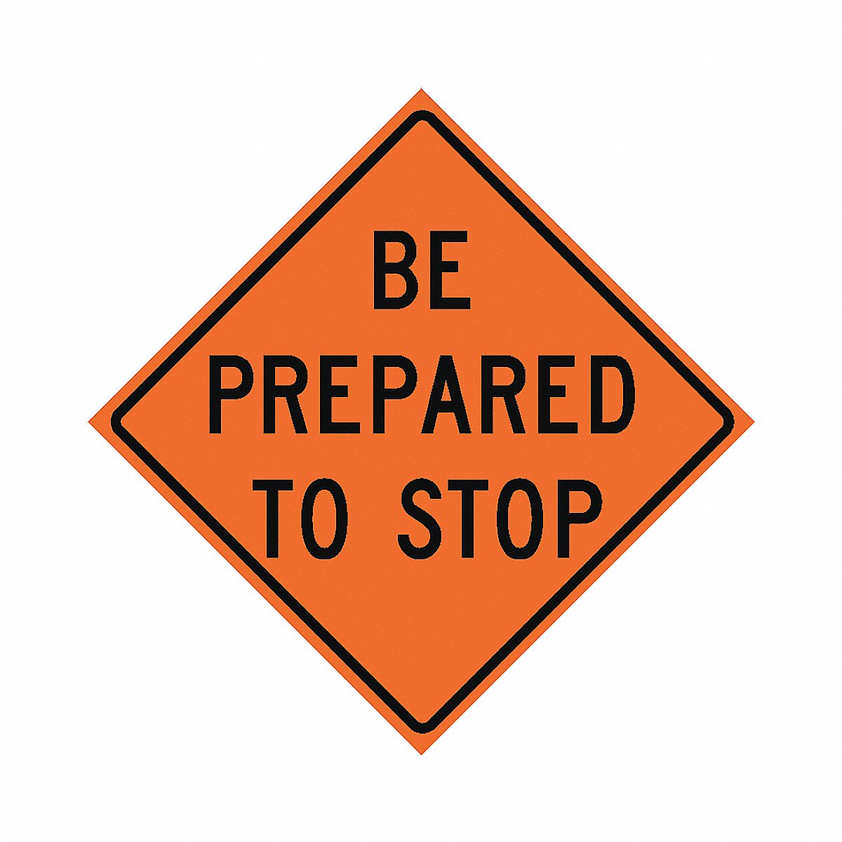 Eastern Metal Signs And Safety Be Prepared To Stop Traffic Sign 48 x 48 (669-C/48-SBFO-BP)